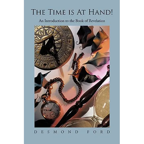 The Time Is at Hand!: An Introduction to the Book of Revelation
