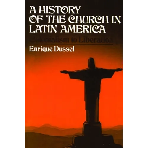 A History of the Church in Latin America: Colonialism to Liberation