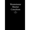 Westminster Shorter Catechism with Proof Texts (ESV): An aid for study of the Holy Bible