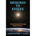 Designed to Evolve: Discovering God through Modern Science