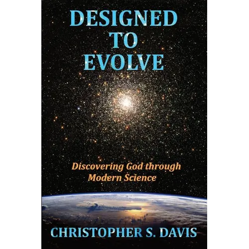 Designed to Evolve: Discovering God through Modern Science