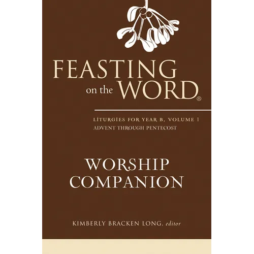 Feasting on the Word Worship Companion, Year B, Volume 1