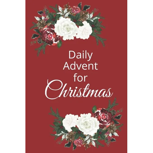 Daily Advent for Christmas: 25 days of Devotion, Gratitude and Prayer