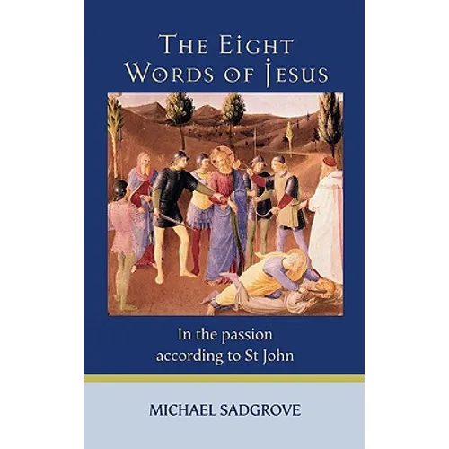 The Eight Words of Jesus: In the Passion According to St John