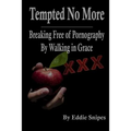 Tempted No More: Breaking Free of Pornography By Walking in Grace