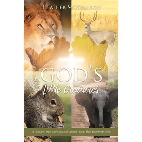 God's Little Creatures: A Children's Daily Devotional with Animal Facts to Help Teach God's Word
