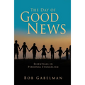 The Day of Good News: Essentials in Personal Evangelism