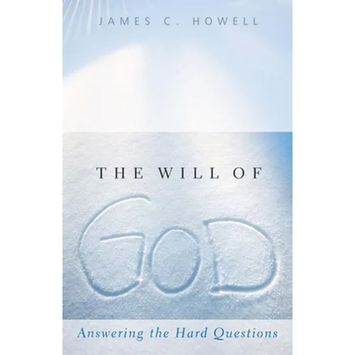 The Will of God: Answering the Hard Questions