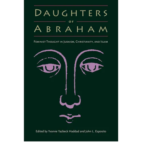 Daughters of Abraham: Feminist Thought in Judaism, Christianity, and Islam