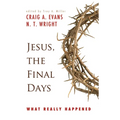 Jesus, the Final Days: What Really Happened
