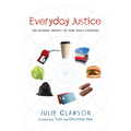 Everyday Justice: The Global Impact of Our Daily Choices