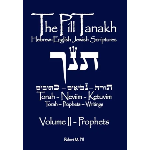 The Pill Tanakh: Hebrew-English Jewish Scriptures, Volume II - The Prophets