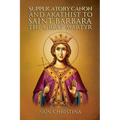 Supplicatory Canon and Akathist to Saint Barbara the Great Martyr