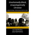 Unashamedly Black, Unapologetically Christian: A Devotional for Black Faith and Life