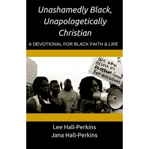 Unashamedly Black, Unapologetically Christian: A Devotional for Black Faith and Life