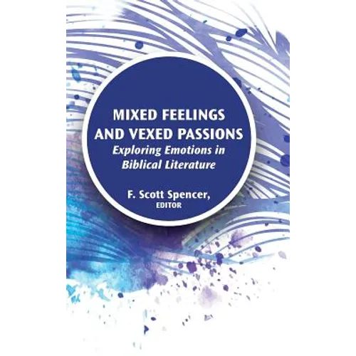 Mixed Feelings and Vexed Passions: Exploring Emotions in Biblical Literature