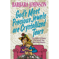 The God's Most Precious Jewels Are Crystallized Tears: True Stories of Women Who Turned Their Misery Into Ministry