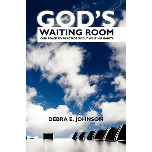 God's Waiting Room: Our Space to Practice Godly Waiting Habits