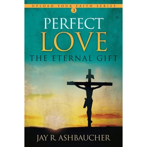 Perfect Love: The Eternal Gift