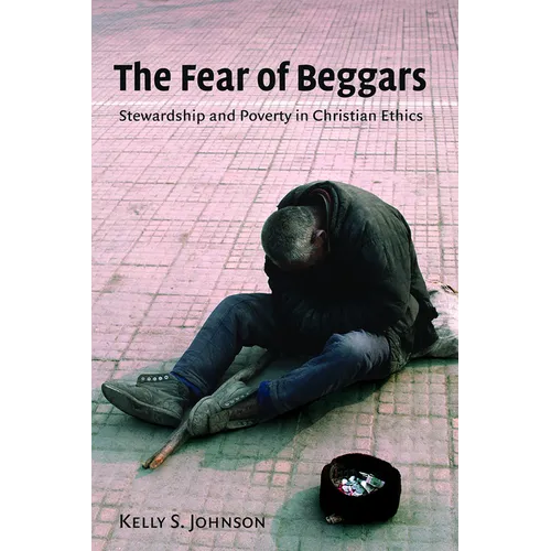 The Fear of Beggars: Stewardship and Poverty in Christian Ethics