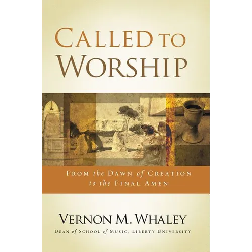 The Called to Worship: From the Dawn of Creation to the Final Amen