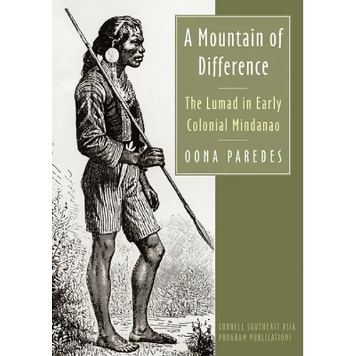 A Mountain of Difference: The Lumad in Early Colonial Mindanao