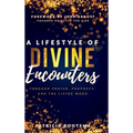 A Lifestyle of Divine Encounters: Through Prayer, Prophecy, and the Living Word