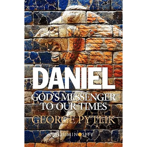 Daniel: God's Messenger to Our Times
