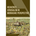 Heavenly Jerusalem in Midrashic Perspective