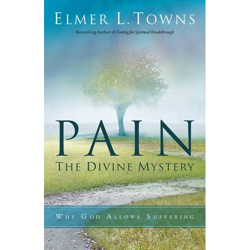Pain: The Divine Mystery: Why God Allows Suffering