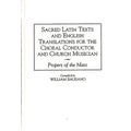 Sacred Latin Texts and English Translations for the Choral Conductor and Church Musician: Propers of the Mass