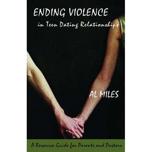 Ending Violence in Teen Dating Relationships: A Resource Guide for Parents and Pastors