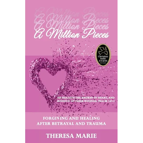 A Million Pieces: Forgiving and Healing After Betrayal and Trauma