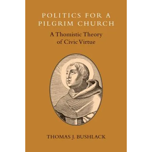 Politics for a Pilgrim Church: A Thomistic Theory of Civic Virtue