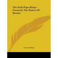 The Irish Pope-Kings Formerly The Rulers Of Britain