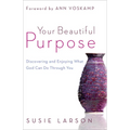 Your Beautiful Purpose: Discovering and Enjoying What God Can Do Through You