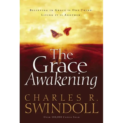 The Grace Awakening: Believing in Grace Is One Thing. Living It Is Another.