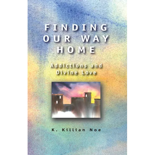 Finding Our Way Home: Addictions and Divine Love