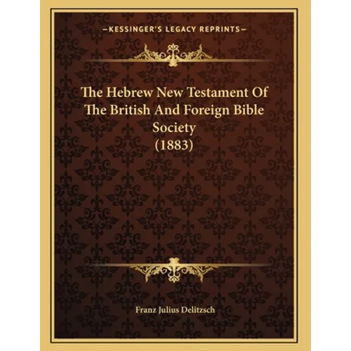 The Hebrew New Testament Of The British And Foreign Bible Society (1883)