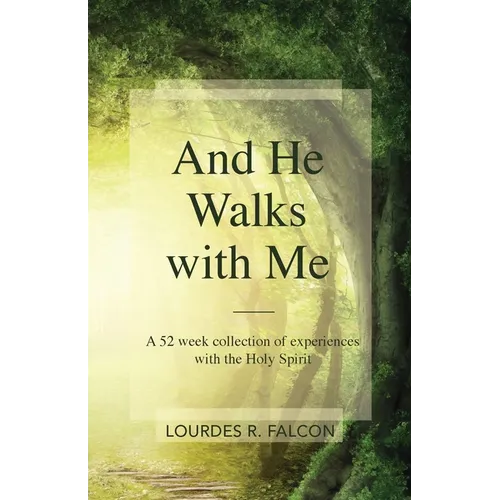 And He Walks with Me: A 52 week collection of experiences with the Holy Spirit