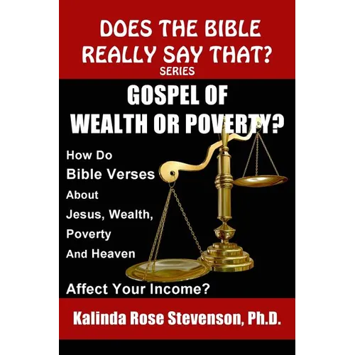 Gospel of Wealth or Poverty?: How Do Bible Verses about Jesus, Wealth, Poverty, and Heaven Affect Your Income?