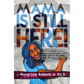 Mama Is Still Here!: A mother and son's love passage through Alzheimer's disease with Bible scriptures and prayers.