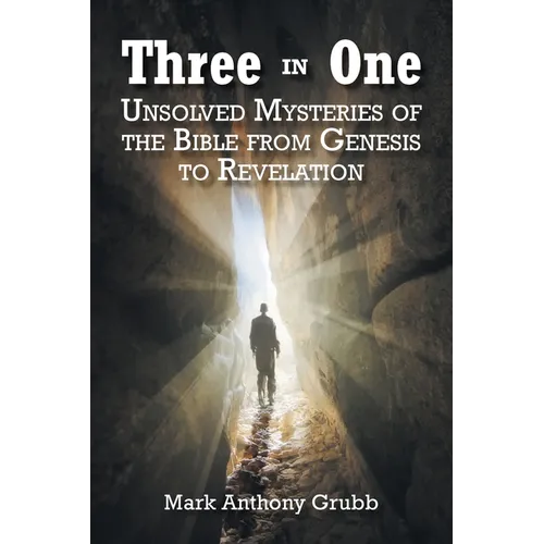 Three in One: Unsolved Mysteries of the Bible from Genesis to Revelation