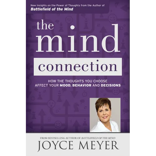The Mind Connection: How the Thoughts You Choose Affect Your Mood, Behavior, and Decisions