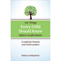 100 Things Every Child Should Know Before Confirmation: A Guide for Parents and Youth Leaders