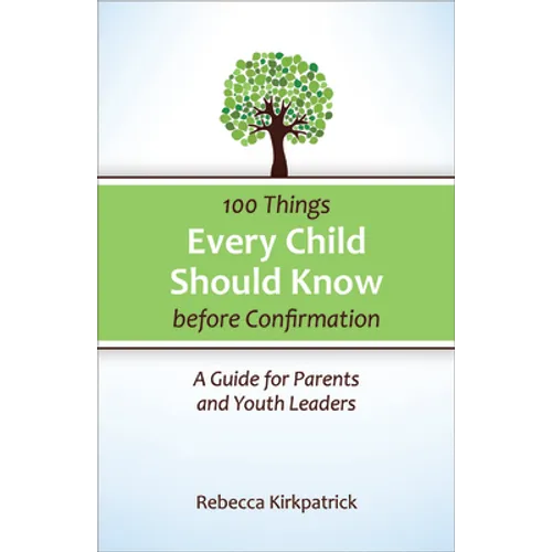 100 Things Every Child Should Know Before Confirmation: A Guide for Parents and Youth Leaders
