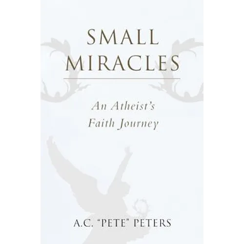 Small Miracles: An Atheist's Faith Journey