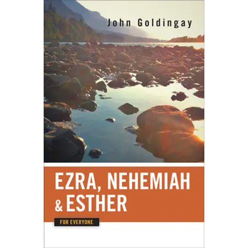 Ezra, Nehemiah, and Esther for Everyone