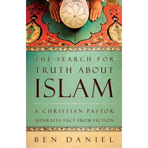 The Search for Truth about Islam: A Christian Pastor Separates Fact from Fiction
