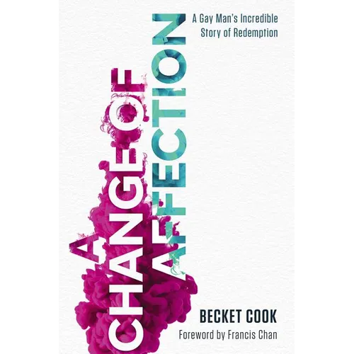 A Change of Affection: A Gay Man's Incredible Story of Redemption